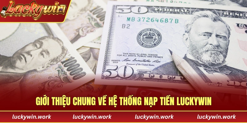 Giới thiệu chung về hệ thống nạp tiền LUCKYWIN