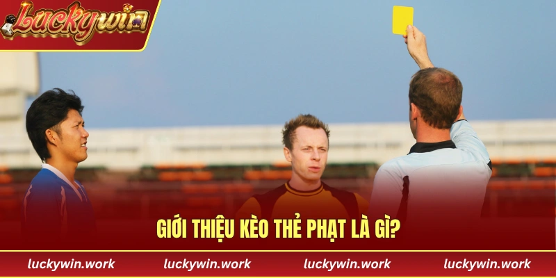 Giới thiệu kèo thẻ phạt là gì?